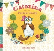 Caterina and the Perfect Party Erin Eitter Kono