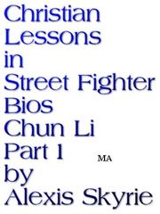 Christian Lessons in Street Fighter Bios Chun Li Part 1 Alexis Skyrie