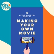 The Little White Lies Guide to Making Your Own Movie : In 39 Steps by Little White Lies (UK edition,