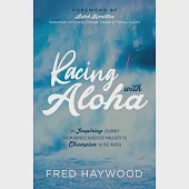 Racing with Aloha: The Inspiringjourney of a Humble Barefoot Maui Boy to Becoming a Champion in the Water