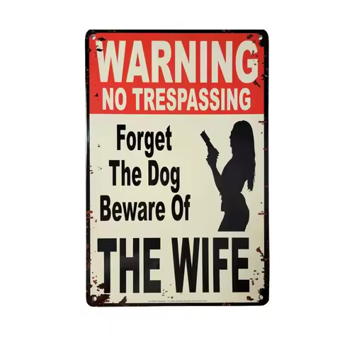 Warning No Trespassing Forget The Dog Beware of The Wife Sign