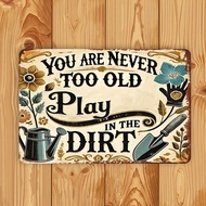 Vintage Garden Sign - 'Never Be Too Old To Play With The Dirt' - 8x12 Inch Rustic Iron Wall Decor Fo