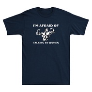 I'm Afraid of Talking to Women Funny Satirical Workout Gift Retro Men's T-Shirt