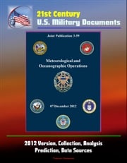 21st Century U.S. Military Documents: Meteorological and Oceanographic Operations (Joint Publication 3-59) - 2012 Version, Collection, Analysis, Prediction, Data Sources Progressive Management