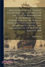 Proceedings of the General Court Martial Convened for the Trial of Commodore James Barron, Captain C