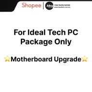 [FOR IDEALTECH PC PACKAGE ONLY] UPGRADE MOTHERBOARD