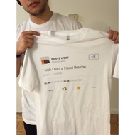 Kanye West Tweet I Wish I Had A Friend Like Me T Shirt Men's Summer Short Sleeve Tumblr Fashion Prin