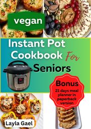 Vegan Instant Pot Cookbook for Seniors Aman Evangel