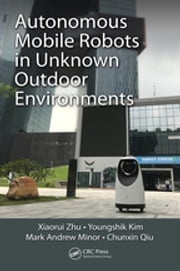 Autonomous Mobile Robots in Unknown Outdoor Environments Xiaorui Zhu