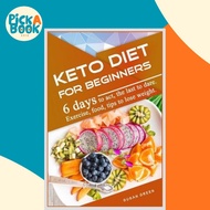 Keto Diet for Beginners : 6 days t t, the last t d r . Exercise, f d, ti to l w ight. by Susan Green