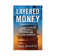 Layered Money : From Gold and Dollars to Bitcoin and Central Bank Digital Currencies [English Editio