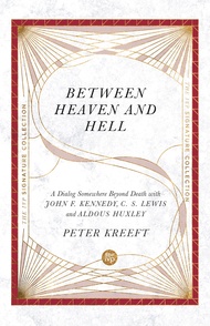 Between Heaven and Hell: A Dialog Somewhere Beyond Death with John F. Kennedy, C. S. Lewis and Aldou
