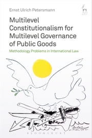 Multilevel Constitutionalism for Multilevel Governance of Public Goods Professor Dr Ernst Ulrich Petersmann