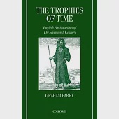 The Trophies of Time: English Antiquarians of the Seventeenth Century