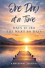 One Day at a Time: A Recovery Journal – Days 91–180 The Next 90 Days