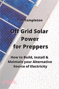 1440.Off Grid Solar Power for Preppers: How to Build, Install &amp; Maintain your Alternative Source of Electricity