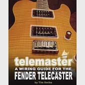 Telemaster: A Wiring Guide for the Fender Telecaster