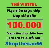 Nạp Thẻ viettel 100.000 ( áp dụng nạp cho thêu bao ( trả trước & trả sau ) ( nạp trực tiếp vào số đi