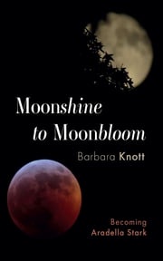 Moonshine to Moonbloom Barbara Knott