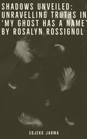 Shadows Unveiled: Unravelling Truths in ‘My Ghost Has a Name’ by Rosalyn Rossignol Saba Ibrahim