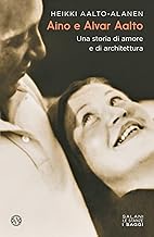 Aino e Alvar Aalto. Una storia di amore e di architettura (Le stanze)