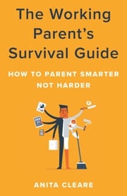 The Working Parent's Survival Guide Anita Cleare