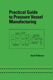 Practical Guide to Pressure Vessel Manufacturing Sunil Kumar Pullarcot