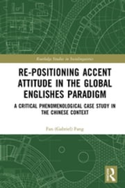 Re-positioning Accent Attitude in the Global Englishes Paradigm Fan (Gabriel) Fang