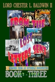 From The Lost Letters Sent - Book THREE: 1993 - 1994 Lord Chester L. Baldwin II