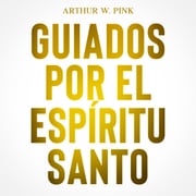 GUIADOS POR EL ESPÍRITU SANTO Arthur W Pink