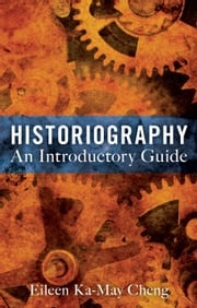 Historiography: An Introductory Guide Dr Eileen Ka-May Cheng