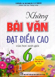 Sách Tham Khảo - Những Bài Văn Đạt Điểm Cao Của Học Sinh Giỏi Lớp 6 (Dùng Chung Cho Các Bộ SGK Hiện