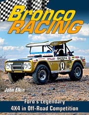 Bronco Racing: Ford's Legendary 4X4 in Off-Road Competition John Elkin