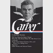 Raymond Carver: Collected Stories (Loa #195): Will You Please Be Quiet, Please? / What We Talk about When We Talk about Love / Cathedral / Stories fro