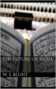 The Future Of Islam Wilfred Scawen Blunt