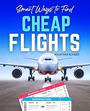 Smart Ways to Find Cheap Flights: Discover Proven Strategies And Smart Travel Hacks To Save Big On A