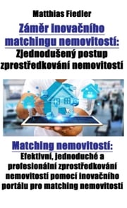Záměr inovačního matchingu nemovitostí: Zjednodušený postup zprostředkování nemovitostí: Matching nemovitostí Matthias Fiedler