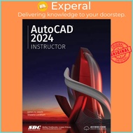 AutoCAD 2024 Instructor - A Student Guide for In-Depth Coverage of AutoCAD's by Shawna Lockhart (UK 
