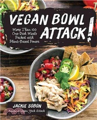 Vegan Bowl Attack! ─ More Than 100 One-Dish Meals Packed With Plant-Based Power