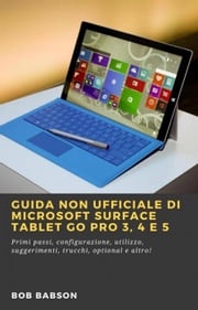 Guida non ufficiale di Microsoft Surface Tablet Go Pro 3, 4 e 5 Bob Babson