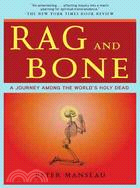 Rag and Bone: A Journey Among the World's Holy Dead