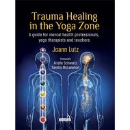 Trauma Healing in the Yoga Zone - A Guide for Mental Health Professionals, Y by Joann Lutz (UK editi