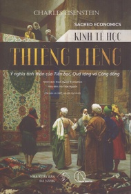 Sacred Economic - Kinh tế học thiêng liêng - Ý nghĩa tinh thần của Tiền bạc Quà tặng và Cộng đồng