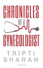 Chronicles Of A Gynaecologist Dr. Tripti Sharan