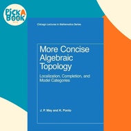 More Concise Algebraic Topology : Localization, Completion, and Model Categories by J. P. May (US ed