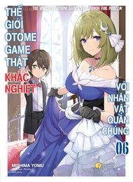 Sách LIGHT NOVEL - TẬP 6 Thế Giới Otome Game Thật Khắc Nghiệt Với Nhân Vật Quần Chúng - Mishima Yomu