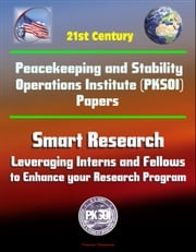 21st Century Peacekeeping and Stability Operations Institute (PKSOI) Papers - Smart Research: Leveraging Interns and Fellows to Enhance your Research Program Progressive Management