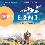 Die Bergwacht: Gipfelstürme - Einsatz in den Bayerischen Alpen, Band 2 (Ungekürzte Lesung) Sophie Zach