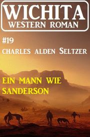 Ein Mann wie Sanderson: Wichita Western Roman 19 Charles Alden Seltzer