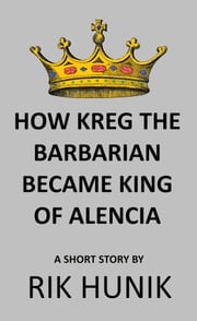 How Kreg The Barbarian Became King Of Alencia Rik Hunik